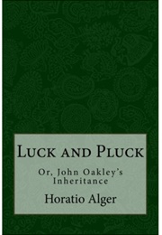 Luck and Pluck; Or, John Oakley's Inheritance (Horatio Alger)
