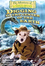 The Adventrues of Wishbone Digging to the Center of the Earth (Michael Anthony Steele)