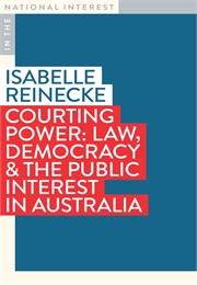Courting Power: Law, Democracy and the Public Interest in Australia (Isabelle Reinecke)