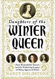 Daughters of the Winter Queen: Four Remarkable Sisters, the Crown of Bohemia, and the Enduring Legac (Nancy Goldstone)