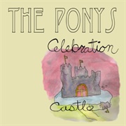 The Ponys – Celebration Castle