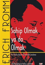 Sahip Olmak Ya Da Olmak (Eric Fromm)