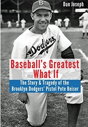 Baseball's Greatest What If (Dan Joseph)