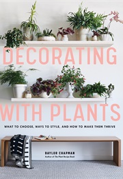 Decorating With Plants (Baylor Chapman)