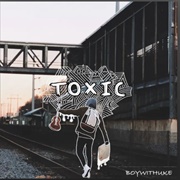 Toxic - Boywithuke