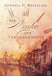 Die Maske Der Vergangenheit (Antonia C. Wesseling)