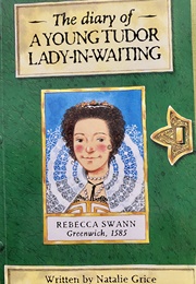 The Diary of a YOUNG TUDOR LADY-IN-WAITING (Natalie Grice)