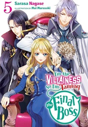 I'm the Villainess, So I'm Taming the Final Boss (Light Novel), Vol. 5 (Sarasa Nagase)