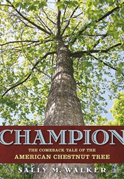 Champion: The Comeback Tale of the American Chestnut Tree (Sally M. Walker)