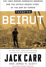 Targeted: Beirut: The 1983 Marine Barracks Bombing and the Untold Origin Story of the War on Terror (Jack Carr)