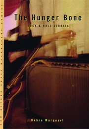 The Hunger Bone: Rock & Roll Stories (Debra Marquart)