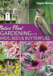 Native Plant Gardening for Birds, Bees & Butterflies: Upper Midwest (Nature-Friendly Gardens) (Daniels, Jaret C.)