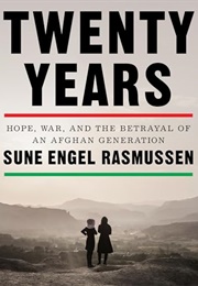 Twenty Years: Hope, War, and the Betrayal of an Afghan Generation (Sune Engel Rasmussen)