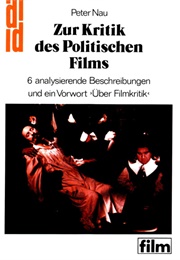 Zur Kritik Des Politischen Films: 6 Analysierende Beschreibungen Und Ein Vorwort "Über Filmkritik" (Peter Nau)