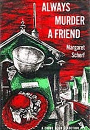 Always Murder a Friend (Margaret Scherf)