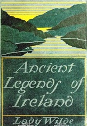 Ancient Legends, Mystic Charms and Superstitions of Ireland (Jane Wilde)
