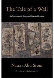 The Tale of a Wall: Reflections on the Meaning of Hope (Nasser Asu Srour)
