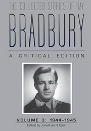 The Collected Stories of Ray Bradbury: A Critical Ed. Vol 3 1944-45 (Edited by Jonathan R. Eller)