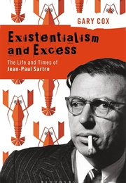 Existentialism and Excess: The Life & Times of Jean-Paul Sartre (Gary Cox)