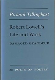 Robert Lowell's Life and Work: Damaged Grandeur (Edited by Richard W. Tillinghast)