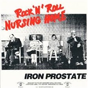 Iron Prostate - Rock N Roll Nursing Home