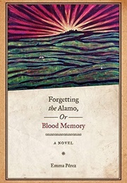 Forgetting the Alamo, or Blood Memory (Emma Perez)