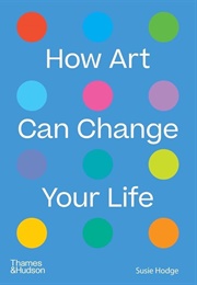 How Art Can Change Your Life (Susie Hodge)