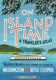 On Island Time: A Traveler's Atlas (Chandler O'leary)