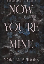 Now You're Mine (Morgan Bridges)
