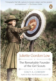 Juliette Gordon Low: The Remarkable Founder of the Girl Scouts (Stacy A. Cordery)