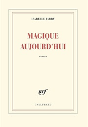 Magique Aujourd'hui (Isabelle Jarry)