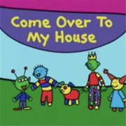 Come Over to My House