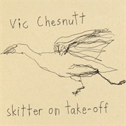 Vic Chesnutt - Skitter on Take-Off (2009)