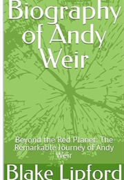 Biography of Andy Weir: Beyond the Red Planet (Blake Lipford)