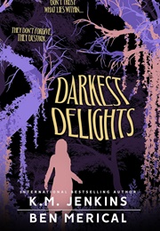 Darkest Delights (K.M Jenkins, Ben Medical, Cara North)