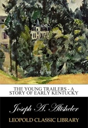 The Young Trailers a Story of Early Kentucky (Altsheler, Joseph A.)