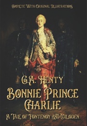 Bonnie Prince Charlie : A Tale of Fontenoy and Culloden (Henty, G.A.)