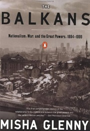 The Balkans: Nationalism, War and the Great Powers 1804 - 1999 (Misha Glenny)