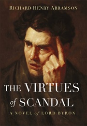 The Virtues of Scandal: A Novel of Lord Byron (Richard Henry Abramson)