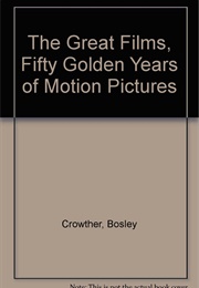 The Great Films: Fifty Golden Years of Motion Pictures (Bosley Crowther)