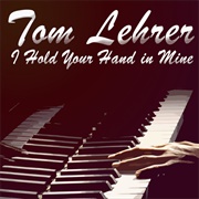 I Hold Your Hand in Mine - Tom Lehrer