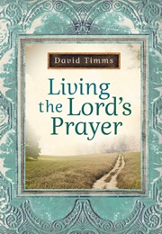Living the Lord's Prayer (Timms, David)