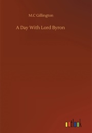 A Day With Lord Byron (May Clarissa Gillington Byron)