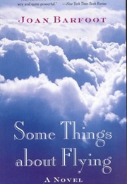 Some Things About Flying (Joan Barfoot)