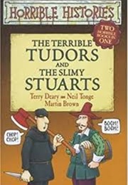 The Terrible Tudors and the Slimy Stuarts (Terry Deary)