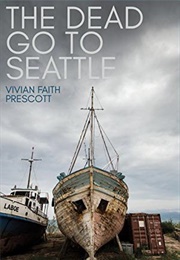 The Dead Go to Seattle (Vivian Faith Prescott)