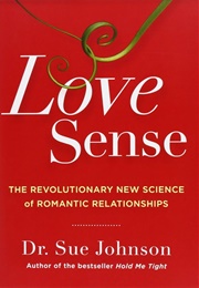 Love Sense: The Revolutionary New Science of Romantic Relationships (The Dr. Sue Johnson Collection (Johnson, Dr. Sue)