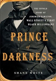 Prince of Darkness: The Untold Story of Jeremiah Hamilton, Wall Street's First Black Millionaire (White, Shane)