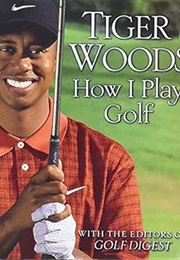 How I Play Golf (Tiger Woods)