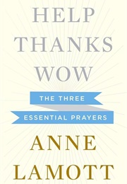 Help, Thanks, Wow: The Three Essential Prayers (Lamott, Anne)
